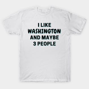 I Like Washington And Maybe 3 People T-Shirt